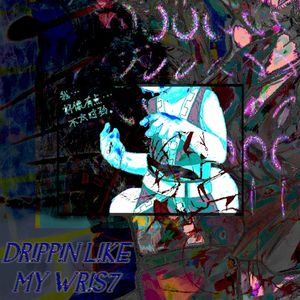 drippin like my wrist