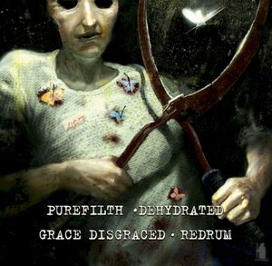 PureFilth / Dehydrated / Grace Disgraced / Redrum