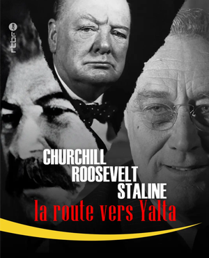 Staline, Roosevelt, Churchill : la route vers Yalta