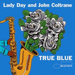 True Blue : a Tribute to Lady Day & John Coltrane