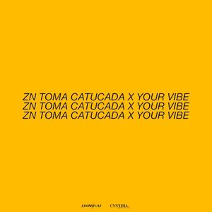 ZN TOMA CATUCADA X YOUR VIBE (Single)