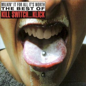 Milkin’ It for All It’s Worth: The Best of Kill Switch… Klick