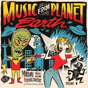 Music From Planet Earth – Martians, Rayguns, Flying Saucers And Other Space Junk / Volume One