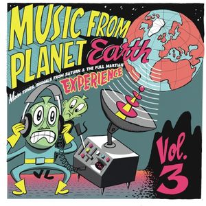 Music From Planet Earth - Moon Tunes, Signals From Saturn and the Full Martian Experience / Volume Three