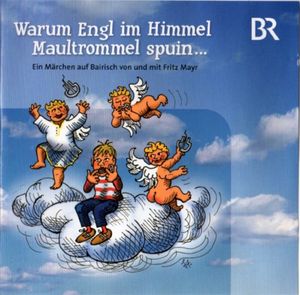Warum Engl im Himmel Maultrommel spuin...: Ein Märchen auf Bayrisch von und mit Fritz Mayr