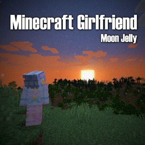 Minecraft Girlfriend (Single)