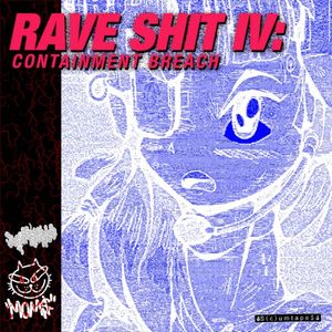 RAVE SHIT IV: CONTAINMENT BREACH