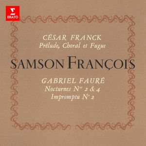 Franck: Prélude, Choral et Fugue / Fauré: Nocturnes nos. 2 & 4 / Impromptu no. 2