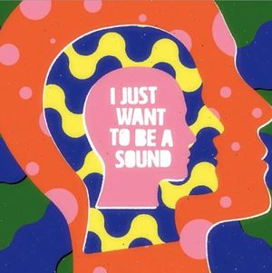 I Just Want to Be a Sound