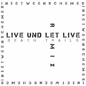 Live Und Let Live remix (InBetweenSchemes remix)