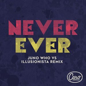 Never Ever (Juno Who vs Illusionista remix)
