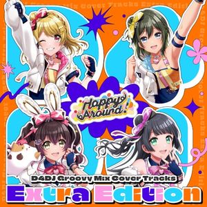 D4DJ Groovy Mix カバートラックス Extra Edition Happy Around! (Single)