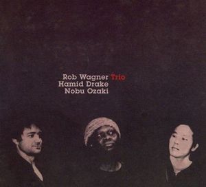 Rob Wagner / Hamid Drake / Nobu Ozaki Trio
