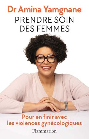 Prendre soin des femmes : pour en finir avec les violences gynécologiques