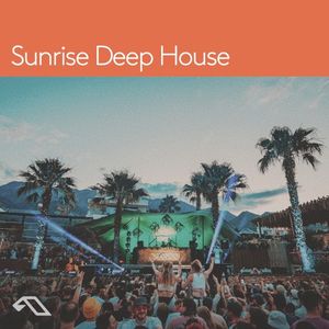 Anjunadeep Presents 'Sunrise Deep House' (DJ mix)