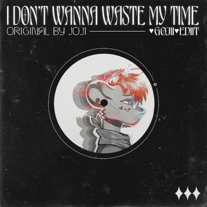 Joji - I Don't Wanna Waste My Time (♥ GOJII ♥ EDIIT) (Single)