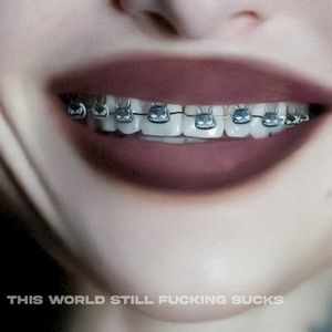 This World Still Fucking Sucks