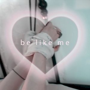 BE LIKE ME (Single)