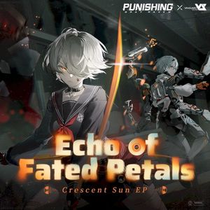 Echo of Fated Petals (From Punishing Gray Raven: Crescent Sun) (Single)