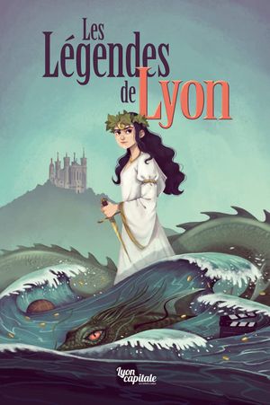 Les Légendes de Lyon : 8 histoires, 8 légendes