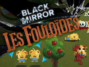 Black Mirror : Les Fouloïdes