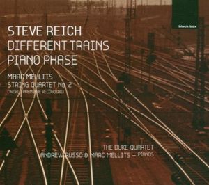 Reich: Different Trains / Piano Phase / Mellits: String Quartet no. 2