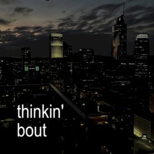 Thinkin' Bout (Single)