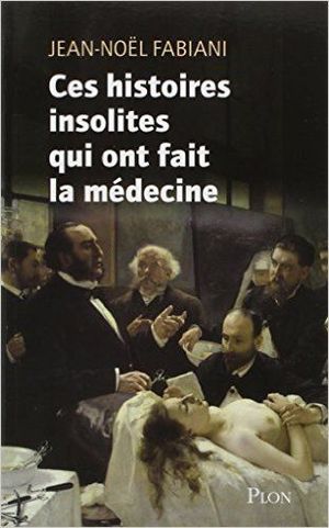 Ces histoires qui ont fait la médecine