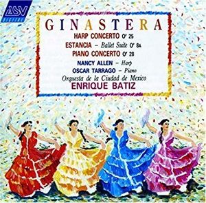 Harp Concerto, op. 25 / Estancia, Ballet Suite, op. 8a / Piano Concerto no. 1, op. 28