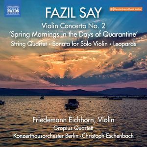 Violin Concerto no. 2 'Spring Mornings in the Days of Quarantine' / String Quartet / Sonata for Solo Violin / Leopards