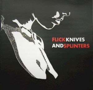 Flick Knives And Splinters