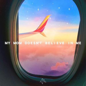 my mom doesn't believe in me (Single)