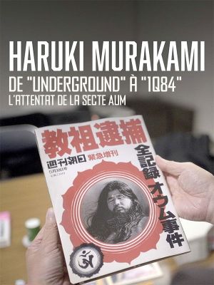 Haruki Murakami, de "Underground" à "1Q84" L’attentat de la secte Aum