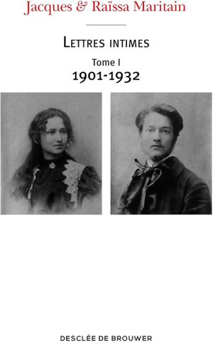 Jacques & Raïssa Maritain - Lettres intimes Tome I (1901-1932)