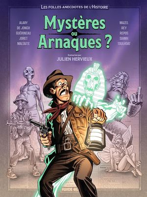 Les Folles Anecdotes de l'Histoire - Mystères ou arnaques ?