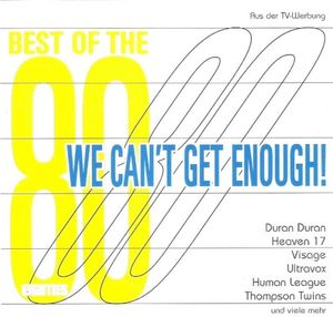 We Can’t Get Enough! Best of the Eighties