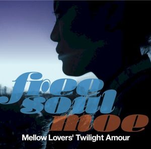 Free Soul Moe / Mellow Lovers’ Twilight Amour