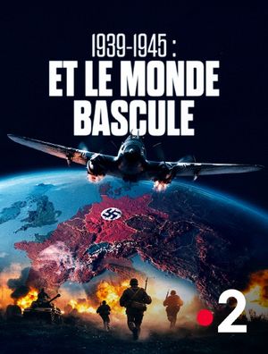 1939-1945 : Et le monde bascule