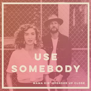Use Somebody (Up Close version) (Single)