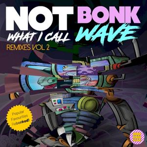 Not Bonk What I Call Wave: Remixes Vol 2