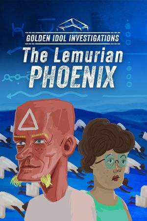Golden Idol Investigations: The Lemurian Phoenix