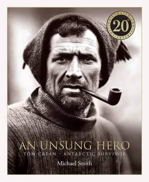 An Unsung Hero: Tom Crean: Antarctic Survivor