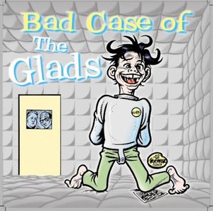 Bad Case of the Glads