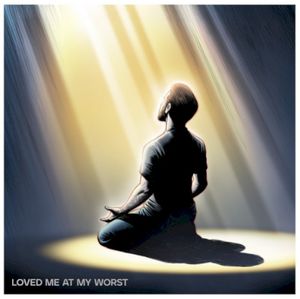 Loved Me At My Worst (Single)