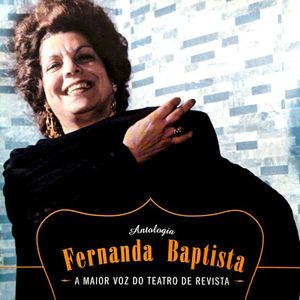 Antologia: Fernanda Baptista, a maior voz do teatro de revista