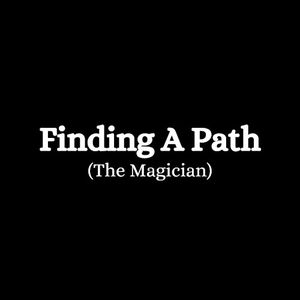 Finding a Path (The Magician)