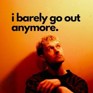 i barely go out anymore (Single)