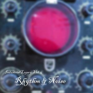 Industrial Legacy, Volume 4: Rhythm & Noise