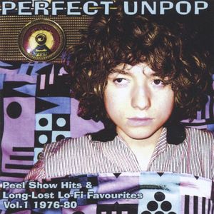 Perfect Unpop: Peel Show Hits & Long‐Lost Lo‐Fi Favourites, Volume 1: 1976–80