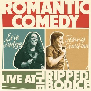 Romantic Comedy: Live at The Ripped Bodice